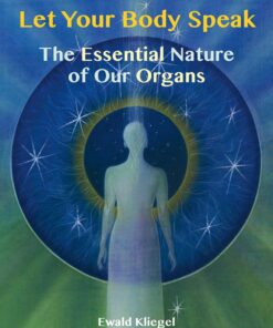 Let Your Body Speak: The Essential Nature of Our Organs eBook