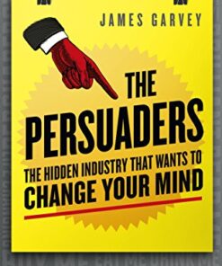 The Persuaders: The hidden industry that wants to change your mind eBook