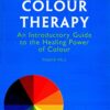 Colour Therapy: An introductory Guide to the Healing Power of Colour eBook