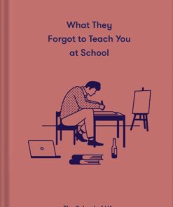 What They Forgot To Teach You At School: Essential emotional lessons needed to thrive eBook