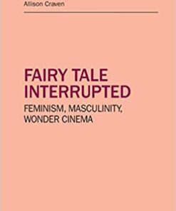 Fairy tale interrupted: Feminism, Masculinity, Wonder Cinema eBook
