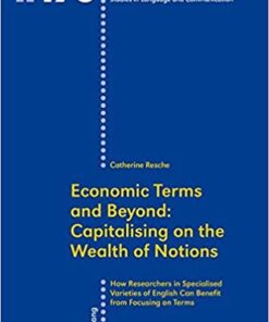 Economic Terms and Beyond: Capitalising on the Wealth of Notions How Researchers in Specialised Varieties of English Can Benefit from Focusing on Terms eBook
