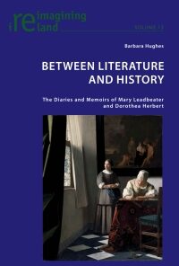 Between Literature and History: The Diaries and Memoirs of Mary Leadbeater and Dorothea Herbert eBook