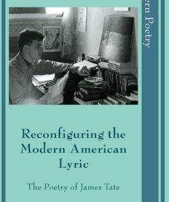Reconfiguring the Modern American Lyric: The Poetry of James Tate eBook