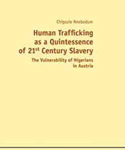 Human Trafficking as a Quintessence of 21st Century Slavery: The Vulnerability of Nigerians in Austria eBook