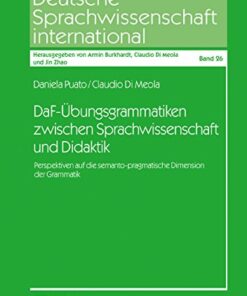 DaF-Übungsgrammatiken zwischen Sprachwissenschaft und Didaktik: Perspektiven auf die semanto-pragmatische Dimension der Grammatik eBook