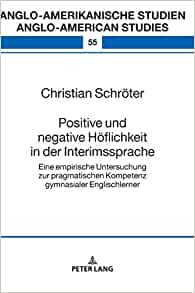 Positive und negative Höflichkeit in der Interimssprache: Eine empirische Untersuchung zur pragmatischen Kompetenz gymnasialer Englischlerner eBook