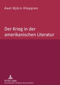 Der Krieg in der amerikanischen Literatur: Untersuchung des Wandels von Beschreibung, Bewertung und Leserlenkung in der nordamerikanischen "War Prose</I> und "War Poetry</I> während des Zeitraums vom Unabhängigkeitskrieg bis zum Irakkrieg eBook