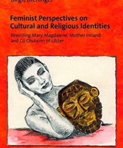 Feminist Perspectives on Cultural and Religious Identities: Rewriting Mary Magdalene, Mother Ireland and Cú Chulainn of Ulster eBook