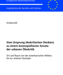 Vom Ursprung ökokritischen Denkens zu einem kosmopolitanen Ansatz der urbanen Ökokritik Ort und Raum von der amerikanischen Wildnis bis zur urbanen Dystopie eBook
