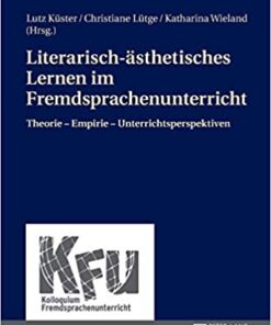Literarisch-ästhetisches Lernen im Fremdsprachenunterricht: Theorie Empirie Unterrichtsperspektiven eBook