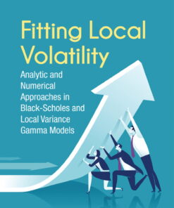 Fitting Local Volatility: Analytic And Numerical Approaches In Black-scholes And Local Variance Gamma Models Analytic and Numerical Approaches in Black-Scholes and Local Variance Gamma Models eBook