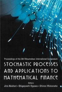 Stochastic Processes And Applications To Mathematical Finance - Proceedings Of The 5th Ritsumeikan International Symposium eBook
