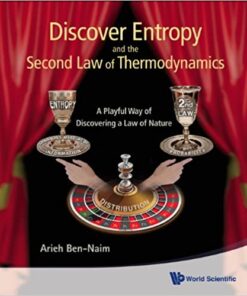 Discover Entropy And The Second Law Of Thermodynamics: A Playful Way Of Discovering A Law Of Nature eBook