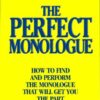 The Perfect Monologue: How to Find and Perform the Monologue That Will Get You the Part eBook