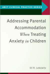Addressing Parental Accommodation When Treating Anxiety In Children eBook
