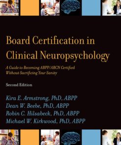 Board Certification in Clinical Neuropsychology: A Guide to Becoming ABPP/ABCN Certified Without Sacrificing Your Sanity eBook