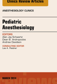 Pediatric Anesthesiology, An Issue of Anesthesiology Clinics eBook