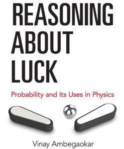 Reasoning About Luck: Probability and Its Uses in Physics eBook