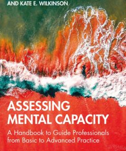 Assessing Mental Capacity: A Handbook to Guide Professionals from Basic to Advanced Practice eBook