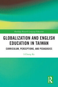 Globalization and English Education in Taiwan Curriculum, Perceptions, and Pedagogies eBook