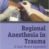 Regional Anesthesia in Trauma: A Case-Based Approach eBook