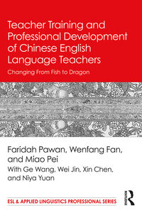 Teacher Training and Professional Development of Chinese English Language Teachers: Changing From Fish to Dragon eBook