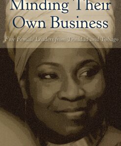 Minding Their Own Business: Five Female Leaders from Trinidad and Tobago eBook