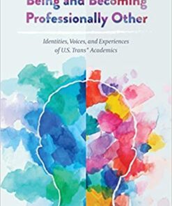 Being and Becoming Professionally Other: Identities, Voices, and Experiences of U.S. Trans* Academics eBook