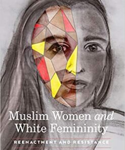 Muslim Women and White Femininity: Reenactment and Resistance eBook