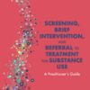 Screening, Brief Intervention, and Referral to Treatment for Substance Use: A Practitioner's Guide eBook