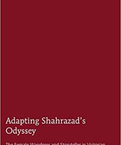 Adapting Shahrazads Odyssey The Female Wanderer and Storyteller in Victorian and Contemporary Middle Eastern Literature eBook
