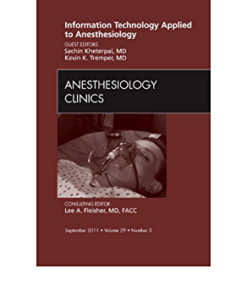Information Technology Applied to Anesthesiology, An Issue of Anesthesiology Clinics eBook