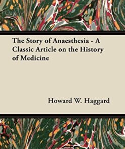 The Story of Anaesthesia - A Classic Article on the History of Medicine eBook