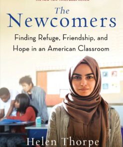 The Newcomers: Finding Refuge, Friendship, and Hope in an American Classroom eBook