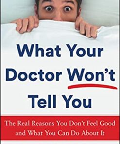 What Your Doctor Won't Tell You: The Real Reasons You Don't Feel Good and What YOU Can Do About It eBook