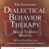 The Expanded Dialectical Behavior Therapy Skills Training Manual, 2nd Edition: DBT for Self-Help and Individual & Group Treatment Settings eBook
