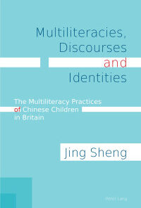 Multiliteracies, Discourses and Identities: The Multiliteracy Practices of Chinese Children in Britain eBook