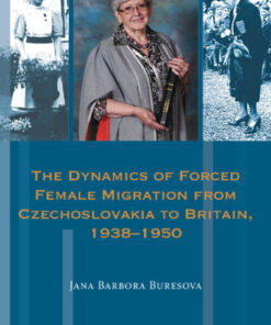 The Dynamics of Forced Female Migration from Czechoslovakia to Britain, 19381950 eBook