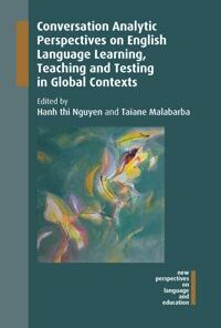 Conversation Analytic Perspectives on English Language Learning, Teaching and Testing in Global Contexts eBook