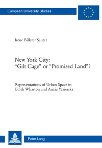 New York City: «Gilt Cage» or «Promised Land»?: Representations of Urban Space in Edith Wharton and Anzia Yezierska eBook