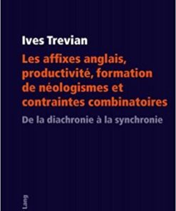 Les affixes anglais, productivité, formation de néologismes et contraintes combinatoires: De la diachronie à la synchronie eBook