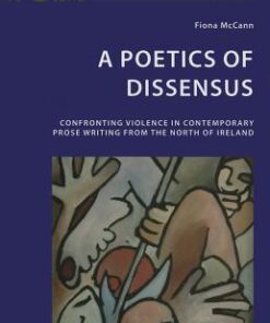 A Poetics of Dissensus: Confronting Violence in Contemporary Prose Writing from the North of Ireland eBook