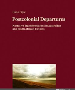 Postcolonial Departures: Narrative Transformations in Australian and South African Fictions eBook