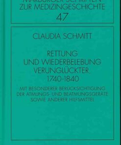 Rettung und Wiederbelebung Verunglückter, 1740-1840: Mit besonderer Berücksichtigung der Atmungs- und Beatmungsgeräte sowie anderer Hilfsmittel eBook