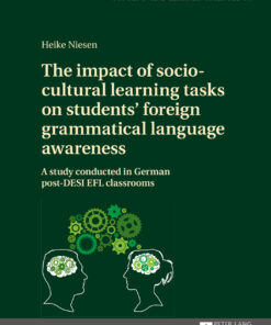 The impact of socio-cultural learning tasks on students foreign grammatical language awareness A study conducted in German post-DESI EFL classrooms eBook