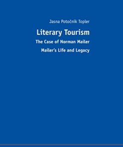 Literary Tourism: The Case of Norman Mailer Mailers Life and Legacy eBook