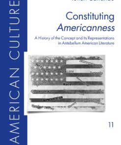Constituting «Americanness» A History of the Concept and Its Representations in Antebellum American Literature eBook