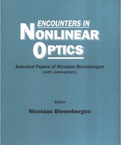 Encounters In Nonlinear Optics - Selected Papers Of Nicolaas Bloembergen(With Commentary) eBook
