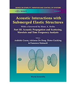 Acoustic Interactions With Submerged Elastic Structures - Part Iii: Acoustic Propagation And Scattering, Wavelets And Time Frequency Analysis eBook